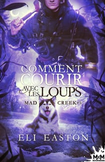 Mad creek Tome 5 : comment courir avec les loups