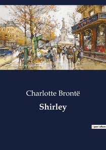 Shirley : Industrial Strife and Social Change in Early 19th Century Yorkshire