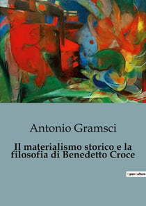 Il materialismo storico e la filosofia di Benedetto Croce : Un dialogo tra filosofia e storia nel cuore del Novecento