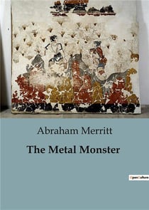 The Metal Monster : A Journey into the Unknown: Mysteries of the Trans-Himalayas