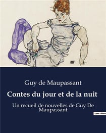 Contes du jour et de la nuit : Un recueil de nouvelles de Guy De Maupassant