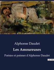 Les Amoureuses : Exploration poétique des sentiments amoureux par Alphonse Daudet