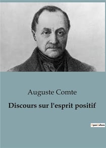 Discours sur l'esprit positif : Le positivisme tel que pensé par Auguste Comte