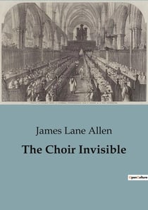 The Choir Invisible : A Tale of Love and transition in the Kentucky Wilderness