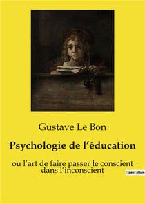 Psychologie de l'éducation : ou l'art de faire passer le conscient dans l'inconscient