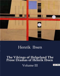 The vikings of helgeland the prose dramas of henrik ibsen - volume iii