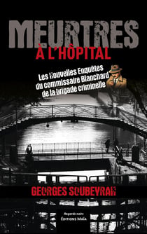 Meurtres à l'hôpital : Les Nouvelles Enquêtes du commissaire Blanchard de la brigade criminelle