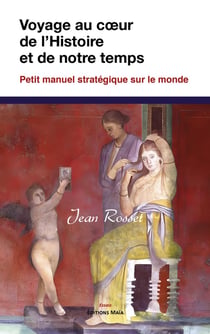 Voyage au coeur de l'histoire et de notre temps : Petit manuel stratégique sur le monde