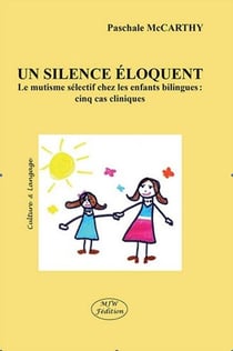 Un silence éloquent - le mutisme sélectif chez les enfants bilingues : cinq cas cliniques