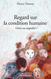 Regard sur la condition humaine - génie ou stupidité ?