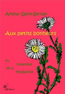 Aux petits bonheurs - ou l'anatomie de la marguerite