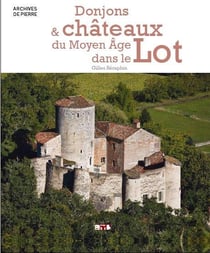 DONJONS ET CHÂTEAUX DU MOYEN AGE DANS LE LOT