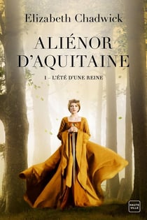 Aliénor d'Aquitaine Tome 1 : l'été d'une reine