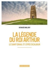 La legende du roi Arthur - le saint Graal et l'épée d'Excalibur