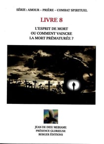 L'esprit de mort ou comment vaincre la mort prematuree ? : livret 8