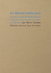 La maison hallucinée - une mise en scène de Macha Makeïeff : Trissotin ou Les Femmes savantes de Molière