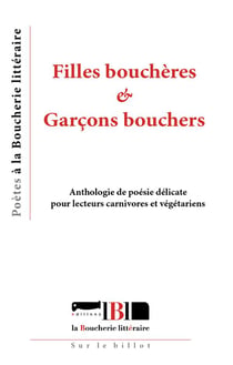 Filles bouchères & garçons bouchers : Anthologie de poésie délicate pour lecteurs carnivores et végétariens