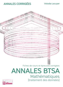 ANNALES BTSA-MATHEMATIQUES (TRAITEMENT DES DONNEES)-FICHES DE COURS ET EPREUVES CORRIGEES