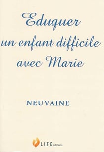 Éduquer un enfant difficile avec Marie - neuvaine