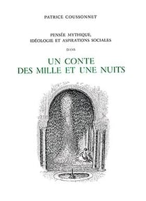 Cahiers des Annales islamologiques (CAI) Tome 13 : Pensée mythique, idéologie et aspirations sociales dans un conte des Mille et Une Nuits. Le récit d'Ali du Caire