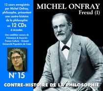 Contre-histoire de la philosophie /vol.15 : Freud