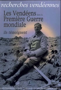 Recherches vendéennes n.13 : les vendéens dans la première guerre mondiale : ils témoignent