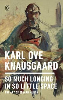 Karl ove knausgaard so much longing in so little space the art of edvard munch