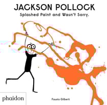 Jackson Pollock splashed paint and wasn't sorry