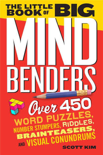THE LITTLE BOOK OF BIG MIND BENDERS - OVER 450 WORD PUZZLES, NUMBER STUMPERS, RIDDLES, BRAINTEASERS, AND