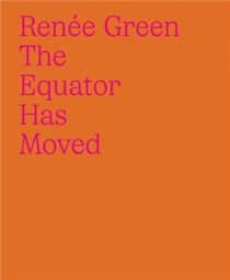 Renée green : The equator has moved
