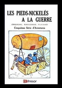 La bande des Pieds Nickelés T5 Romans Les Pieds Nickelés à la guerre
