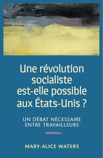 Une révolution socialiste est-elle possible aux États-Unis ? un débat nécessaire entre travailleurs (3e édition)