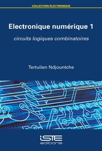 Electronique numerique Tome 1 - circuits logiques combinatoires