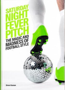 Saturday night fever pitch - the magic and madness of football style