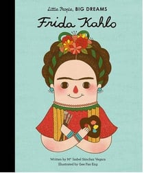 Little people, big dreams - Frida Kahlo