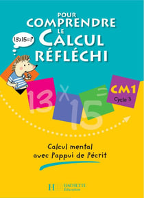 Pour comprendre le calcul réfléchi CM1 - Cahier élève - Ed.2006 : Calcul mental avec l'appui de l'écrit