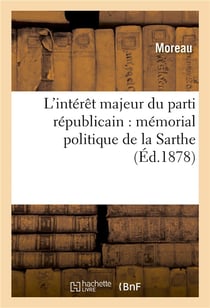 L'interet majeur du parti republicain : memorial politique de la sarthe