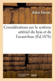 Considerations sur le systeme arteriel du bras et de l'avant-bras