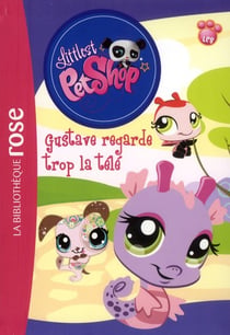 Littlest PetShop Tome 3 : Gustave regarde trop la télé