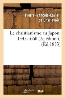 Le christianisme au japon, 1542-1660 (2e edition)