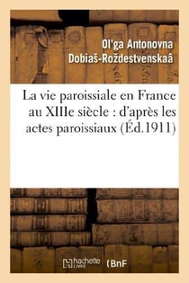 La vie paroissiale en france au xiiie siecle : d'apres les actes paroissiaux