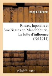 Russes, japonais et americains en mandchourie. la lutte d'influence