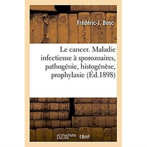 Le cancer. maladie infectieuse a sporozoaires, pathogenie, histogenese, prophylaxie