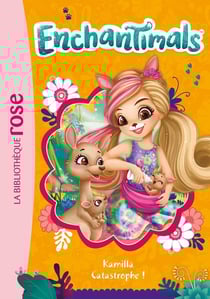 Enchantimals Tome 16 : Kamilla catastrophe !
