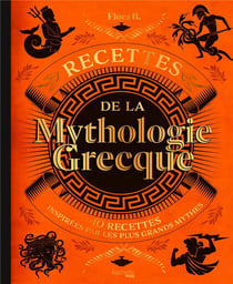 Recettes de la mythologie grecque : 40 recettes inspirées par les plus grands mythes