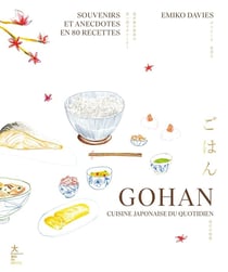 Gohan : Cuisine japonaise du quotidien - Souvenirs et anecdotes en 80 recettes