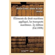 Éléments de droit maritime appliqué, les transports maritimes. 2e édition