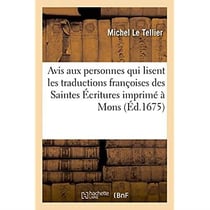 Avis importans et nécessaires aux personnes qui lisent les traductions françoises : des Saintes Écritures et particulièrement celle du Nouveau Testament imprimé à Mons
