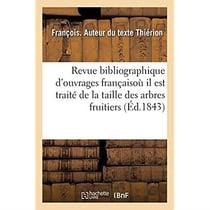 Revue bibliographique des principaux ouvrages français : où il est traité de la taille des arbres fruitiers et particulièrement du pêcher