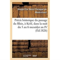Précis historique du passage du Rhin, à Kehl, dans la nuit du 5 au 6 messidor an IV de la République : par l'armée de Rhin-Moselle, sous Moreau, Régnier étant chef de l'état-major
